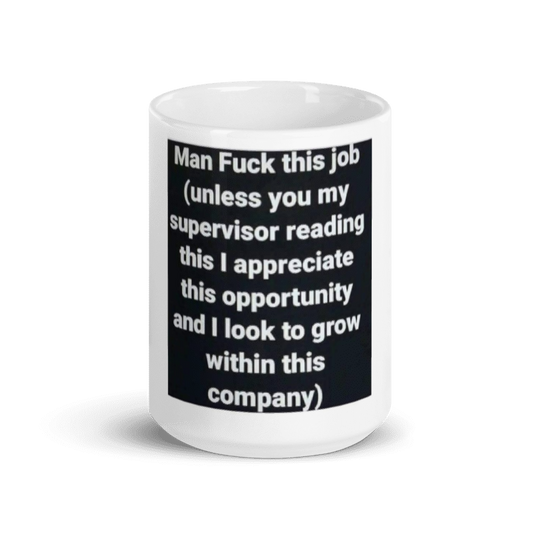 Fuck this job. Unless you are my Supervisor, White glossy mug