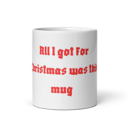 All I got for Christmas was this, White glossy mug